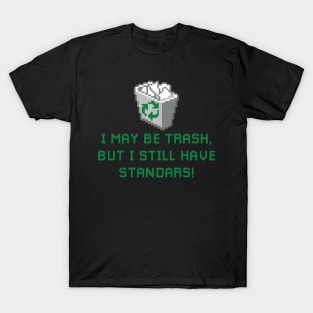 i may be trash but i still have standars (pixelart) T-Shirt